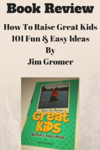 "How To Raise Great Kids, 101 Fun & Easy Ideas" Book Review! 