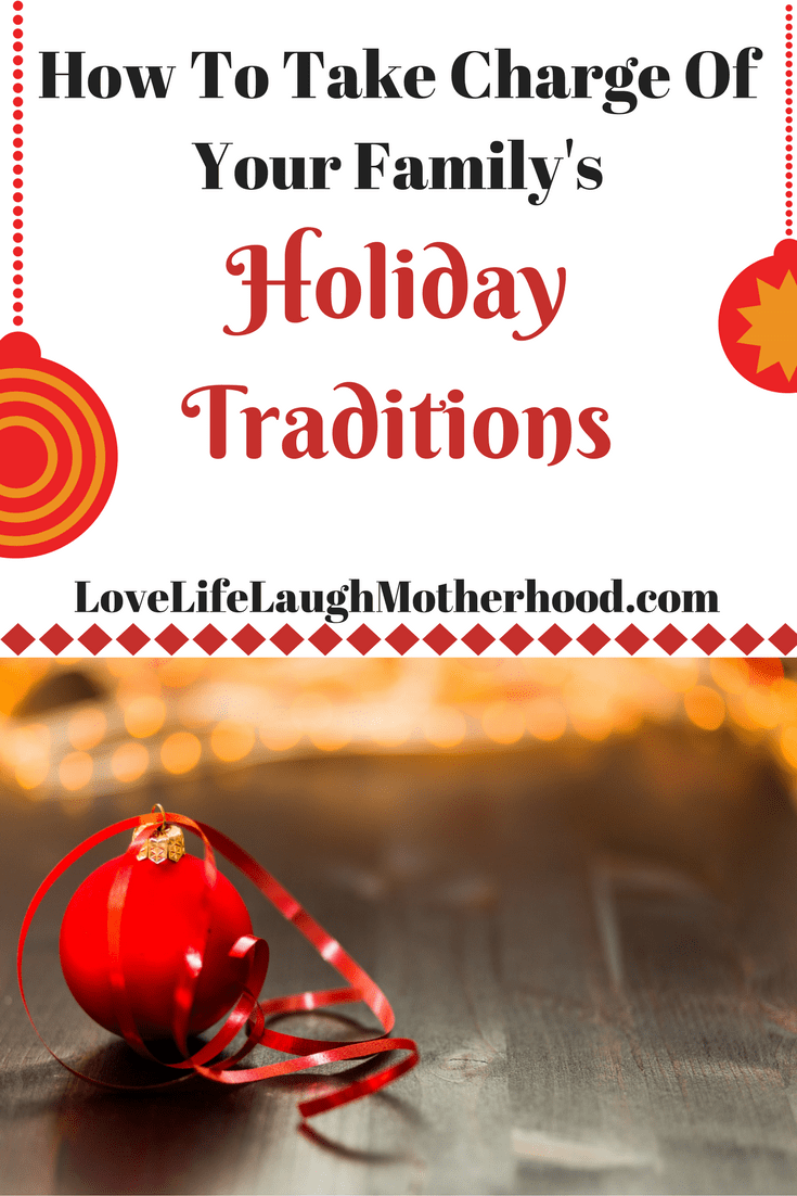 How To Take Charge Of Your Family's Holiday Traditions - Tips For Starting Traditions #Christmas #HolidayTraditions # Tips # FamilyTraditions