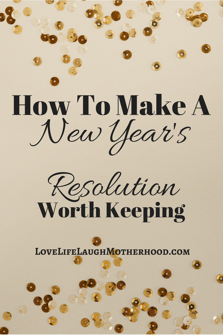 Ho To Make A New Year's Resolution Worth Keeping #resolutions #newyear #selfimprovement