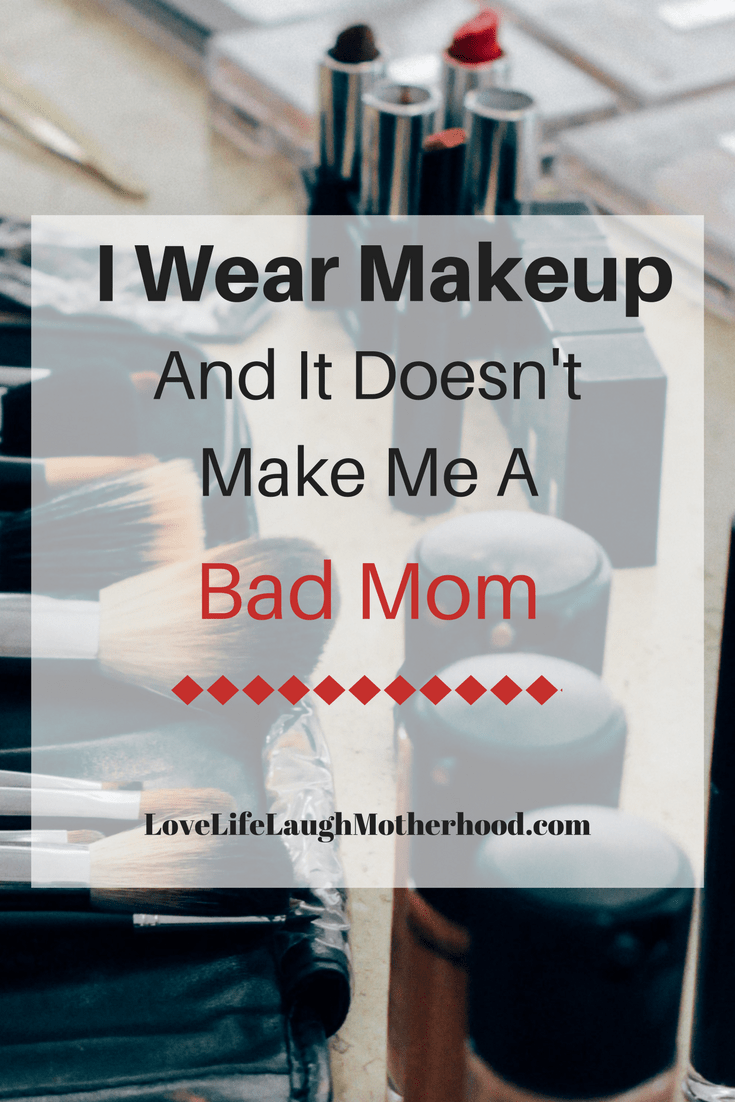 I Wear Makeup nd That Doesn't Make Me A Bad Mom #parenting #beauty #beautystandards #selfesteem