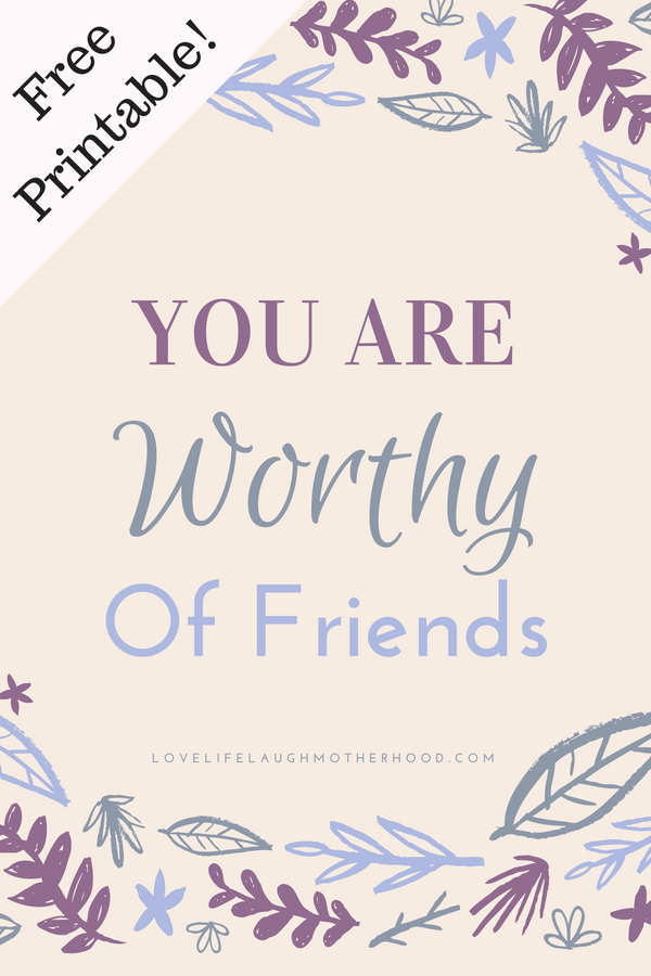 You Are Worthy Of Mom Friends Free Printable