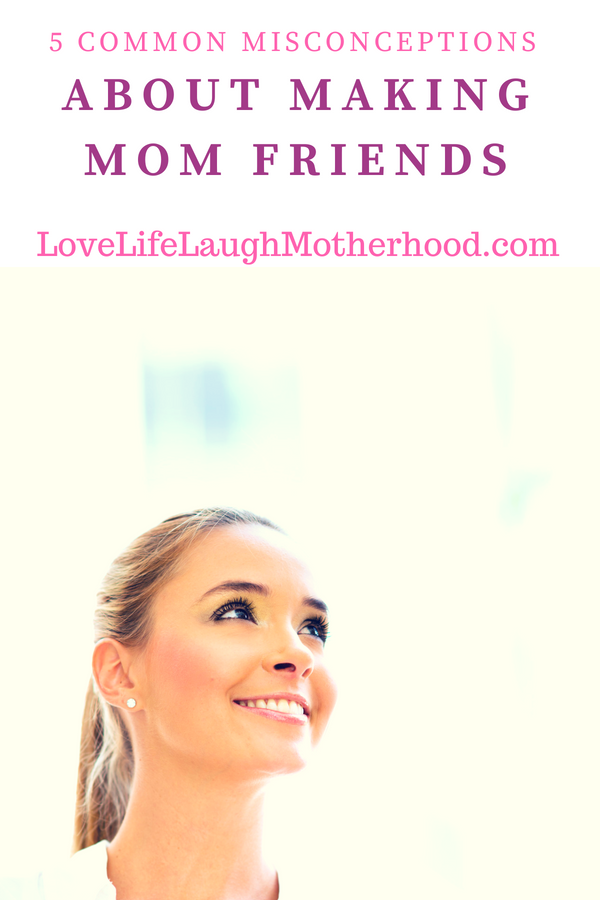 Common Misconceptions About Making Mom Friends #momlife #motherhood #relationships #parenting