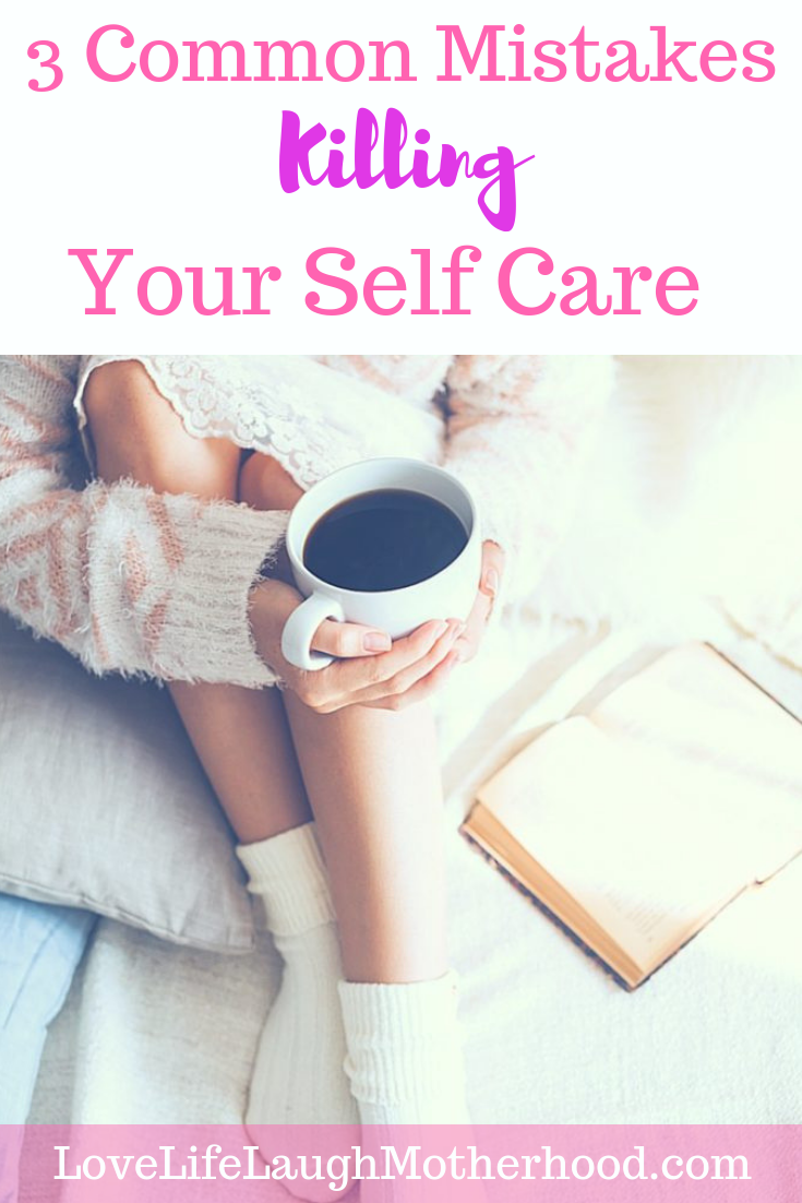 3 Common Mistakes You're making That Are Killing Your Self Care Routine #selfcare #motherhood