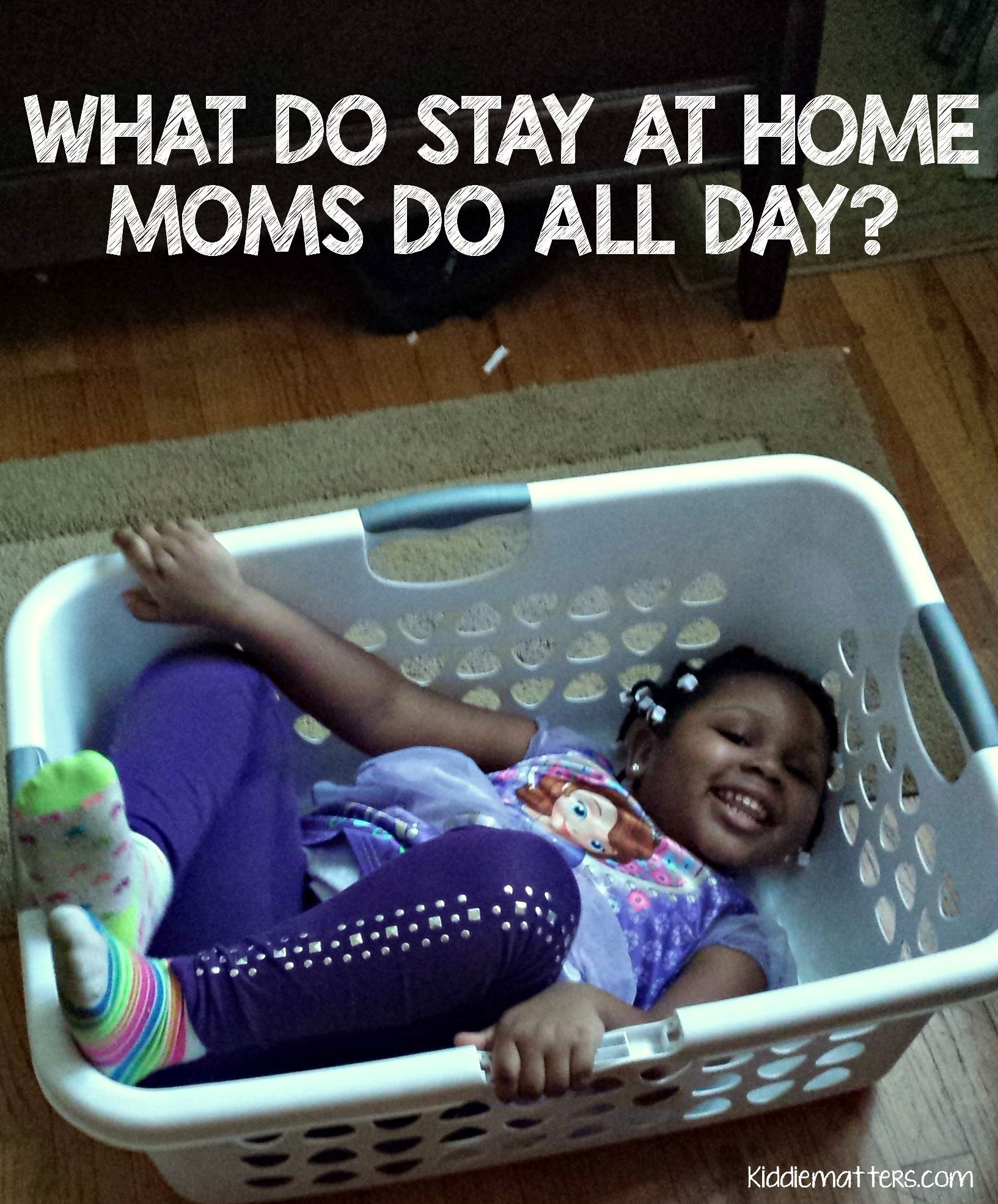 Ever wonder what a Stay At Home Mom does all day?